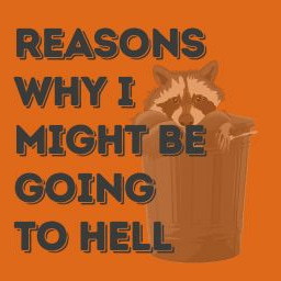 Reasons Why I Might Be Going to Hell