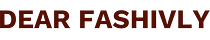 Dear Fashivly