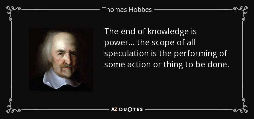 Thomas Hobbes quote: The end of knowledge is power ... the scope of...