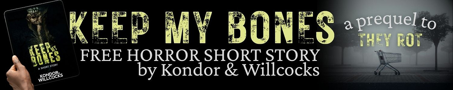 Keep my Bones horror short story prequel to They Rot by Kondor & Willcocks Keep my Bones horror short story prequel to They Rot by Kondor & Willcocks