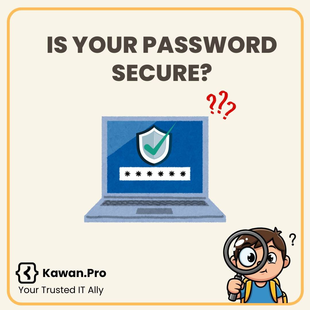 May be an image of text that says 'IS YOUR PASSWORD SECURE? ??? *** 米米 ? Kawan.Pro Your Trusted IT Ally'