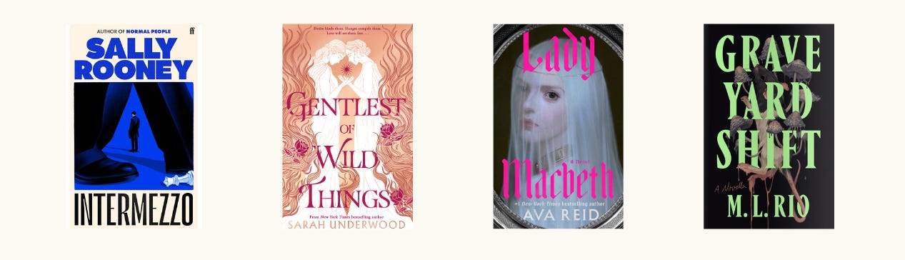 Covers of Intermezzo by Sally Rooney, Gentlest of Wild Things by Sarah Underwood, Lady Macbeth by Ava Reid, Gold Rush by Olivia Petter, and Graveyard Shift by M.L. Rio.