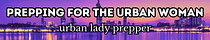 Prepping for the Urban Woman / Urban Lady Prepper