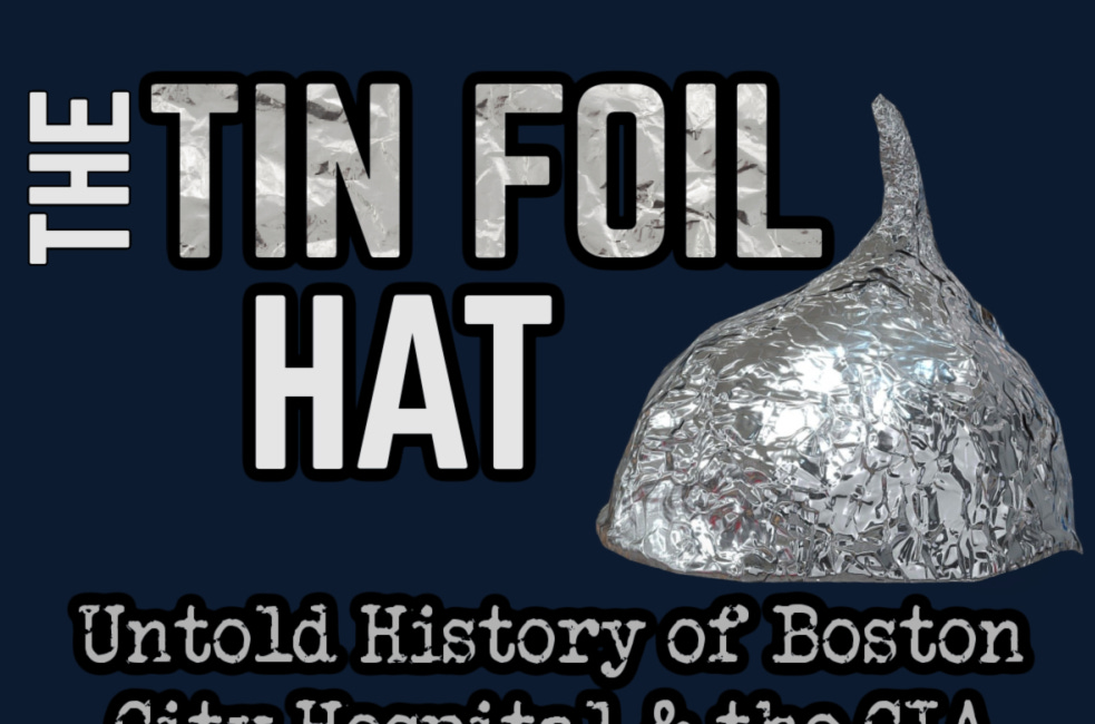 THE TIN FOIL HAT: Boston City Hospital & the CIA (Untold History)