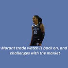 Ja Morant trade watch is back on, and the challenges with the market