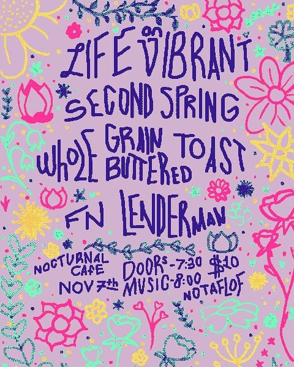 May be an image of text that says 'ZiF VIBRANT SEGOND SPRING ိယာ်သ GRAN BUTTERED TOAST FN LENDERMANS LENDER NOCTURNAL NOCT CAFE DOORS DODRS-7:30 -7:30 焼 Νον NOV7 ア来 MUSIC-8:00'