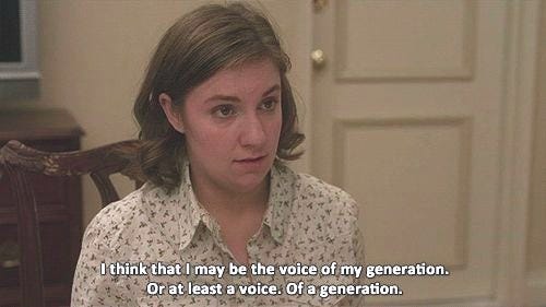 Hannah Horvath in Girls informing her parents that she may be the voice of her generation