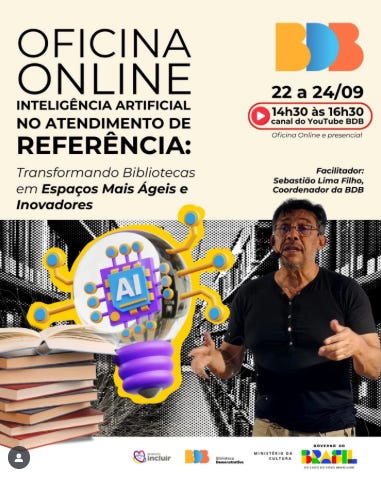 #descrevemospravocê  Card de divulgação da Oficina Online sobre Inteligência Artificial no Atendimento de Referência, promovida pela BDB – Biblioteca Demonstrativa de Brasília. O evento acontecerá de 22 a 24 de setembro, das 14h30 às 16h30, com transmissão pelo canal da BDB no YouTube. A oficina será conduzida por Sebastião Lima Filho, coordenador da BDB, e terá formato online e presencial.  O fundo da imagem é dividido verticalmente: do lado esquerdo, um padrão geométrico preto e branco, e do lado direito, uma foto do facilitador, um homem de pele parda, cabelos pretos e curtos, óculos e camisa escura, que gesticula com as mãos enquanto fala. Ao fundo, vê-se parte de uma biblioteca.  No lado esquerdo, há uma ilustração central com um cérebro estilizado em tons de roxo, amarelo e azul, com circuitos conectados a um livro aberto. No centro da imagem, um bloco azul com a inscrição “AI” (sigla em inglês para inteligência artificial) se destaca. O visual remete à tecnologia e à ideia de inovação no ambiente das bibliotecas.  No topo direito, aparece o logotipo da BDB, composto por formas arredondadas em azul, laranja e amarelo. Na parte inferior do card, estão os logotipos dos apoiadores: Programa Incluir, Ministério da Cultura, e Governo Federal – Brasil, com a frase "União e Reconstrução".