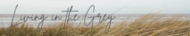 Living in the Grey