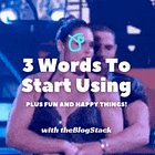 3 Words To Start Using 🎙️🤳 PLUS fun and happy things 