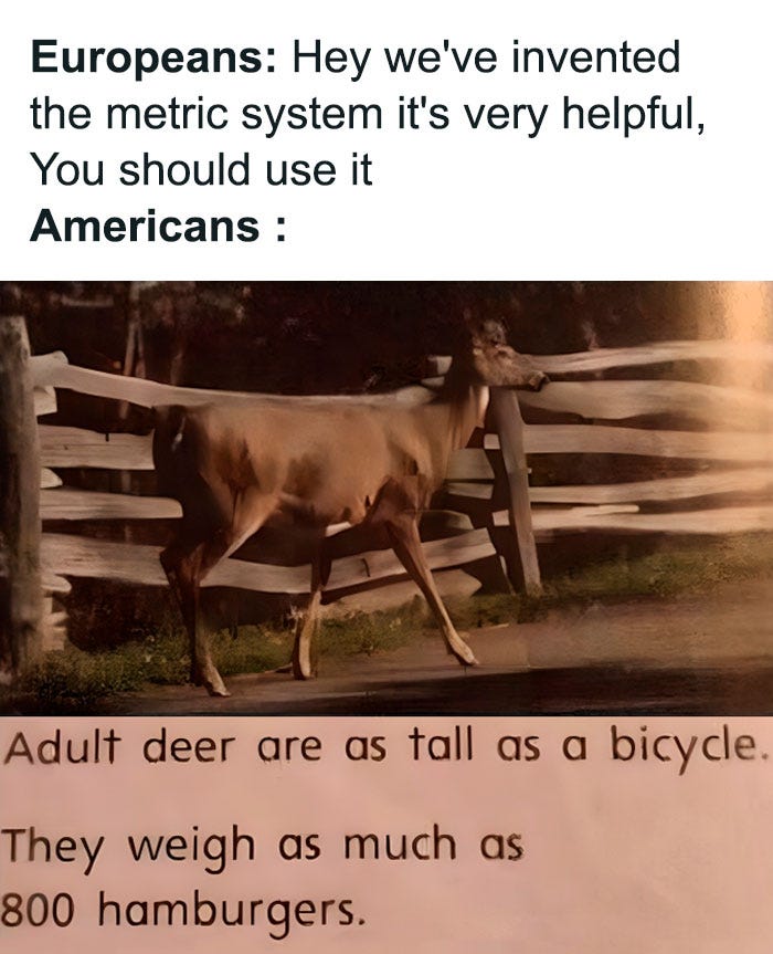 Funny physics meme about metric vs. imperial systems, comparing a deer's height and weight in unconventional units. Funny physics meme about metric vs. imperial systems, comparing a deer's height and weight in unconventional units.