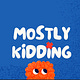 Mostly Kidding