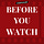 Before You Watch