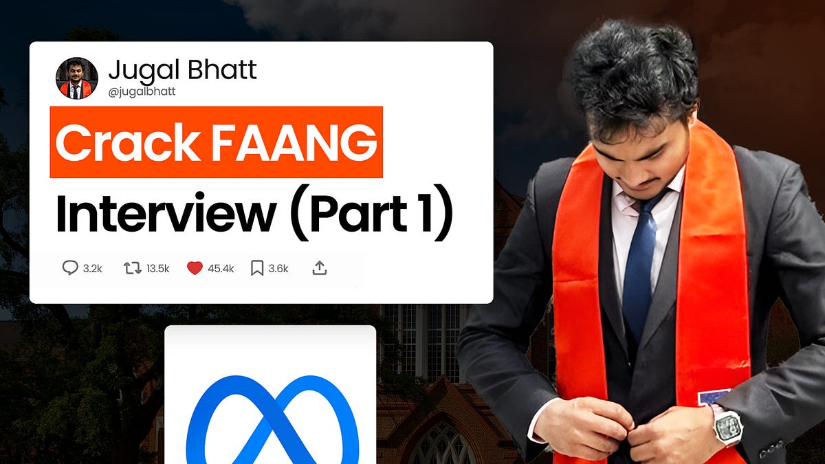 How to Crack FAANG Interviews (Part - 1) - by Jugal
