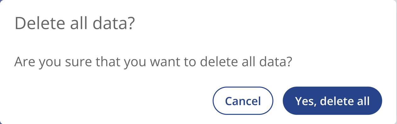 Có thể là hình ảnh về văn bản cho biết 'Delete all data? Are you sure that you want to delete all data? Cancel Yes, delete all'