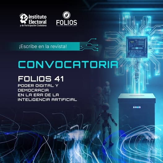 Puede ser una imagen de 2 personas y texto que dice "Instituto Electoral yde Participación deParticipacionCiudadana Ciudadana FOLIOS aiAL AIKE ¡Escribe en la revista! CONVOCATORIA FOLIOS 41 PODER DIGITAL DEMOCRACIA EN LA ERA DE ENLAERADELA DELA LA INTELIGENCIA ARTIFICIAL 製新一製"