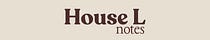 House L Notes