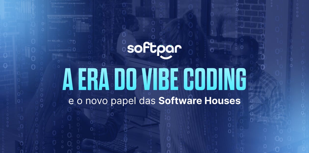 A Era do Vibe Coding e o novo papel das software houses