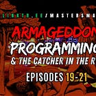 The Catcher in the Rye & Armageddon Programming [MMP EPS 19-21]