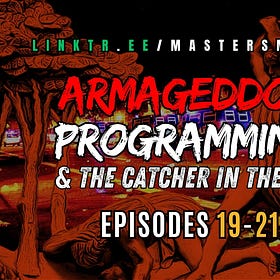 The Catcher in the Rye & Armageddon Programming [MMP EPS 19-21]