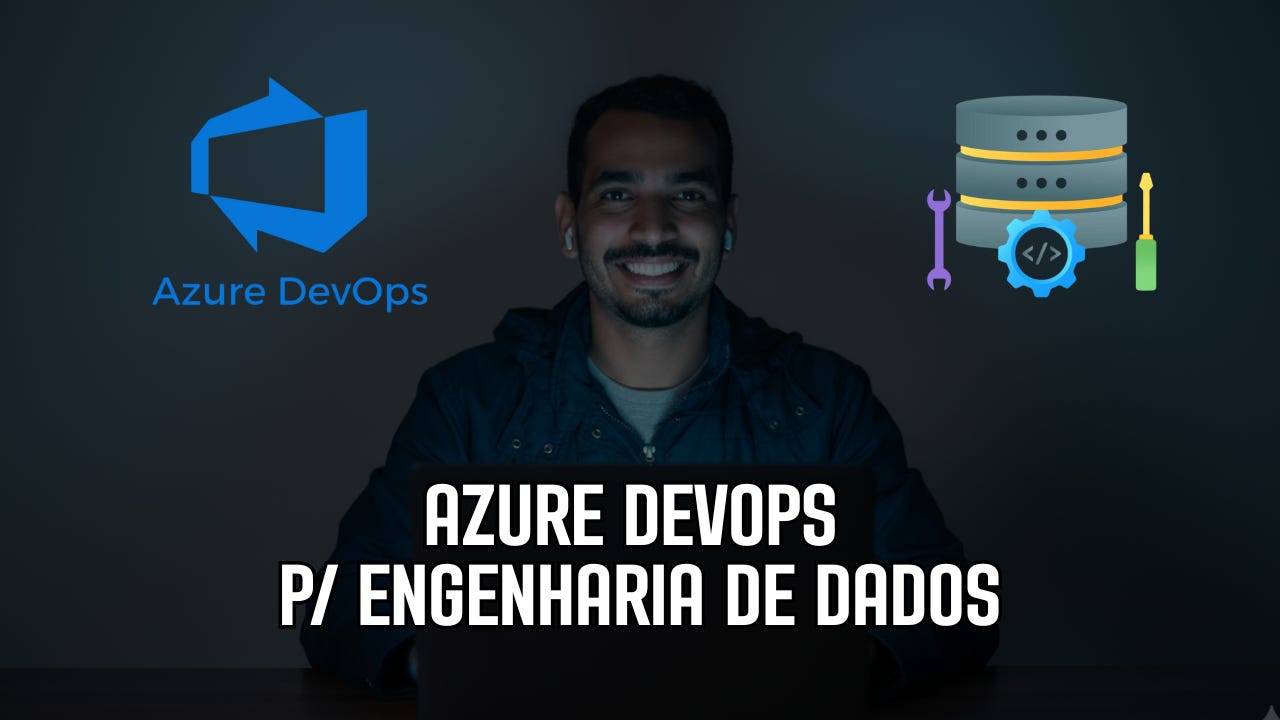 Azure DevOps para Engenharia de Dados: Práticas que Transformam