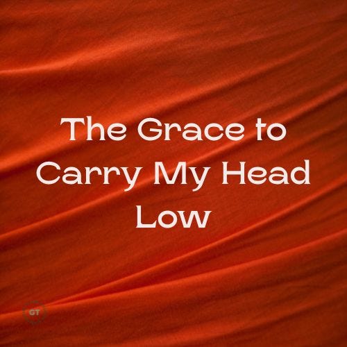 The Grace to Carry My Head Low a blog by Gary Thomas