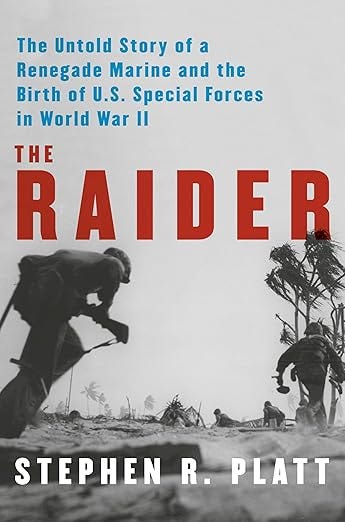 Book cover of The Raider by Stephen R. Platt. The subtitle reads “The Untold Story of a Renegade Marine and the Birth of U.S. Special Forces in World War II.” The design features a black-and-white World War II beach landing scene with silhouetted Marines advancing under wind-bent palm trees, overlaid with bold red title text.