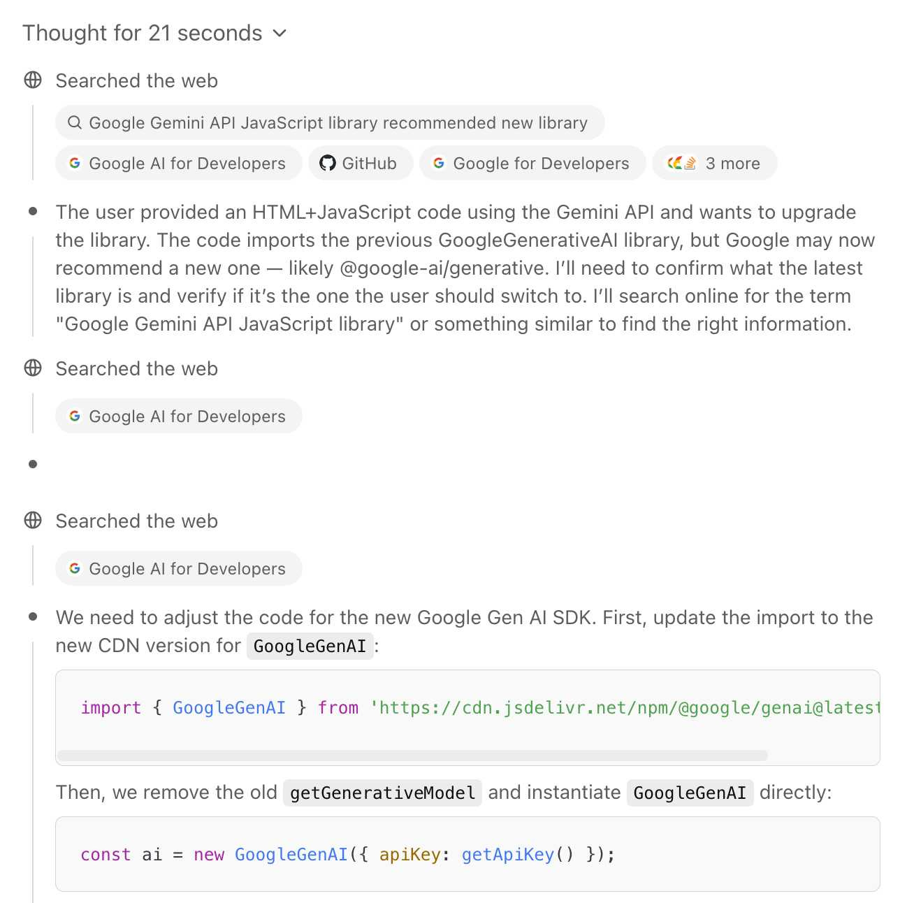 Screenshot of AI assistant response about upgrading Google Gemini API code. Shows "Thought for 21 seconds" followed by web search results for "Google Gemini API JavaScript library recommended new library" with options including Google AI for Developers, GitHub, and Google for Developers. The assistant explains updating from GoogleGenerativeAI library to @google-ai/generative, with code samples showing: import { GoogleGenAI } from 'https://cdn.jsdelivr.net/npm/@google/genai@latest'; and const ai = new GoogleGenAI({ apiKey: getApiKey() });