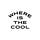 Whereisthecool?