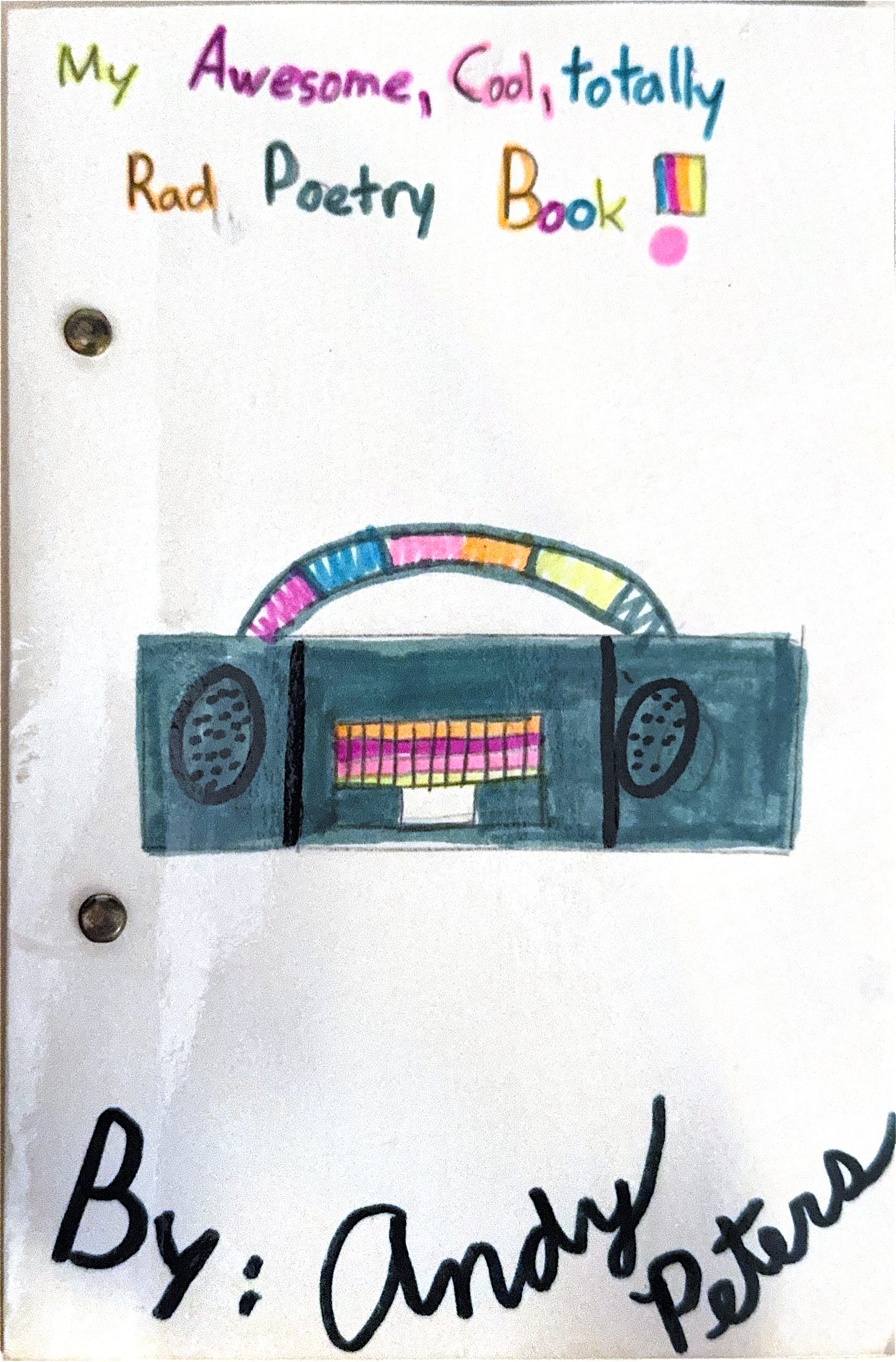 Creative childhood poetry book "My Awesome, Cool, totally Rad Poetry Book" by Andy Peters - colorful hand-drawn cover featuring a rainbow boom box, showcasing early artistic and writing talents despite harsh academic criticism.