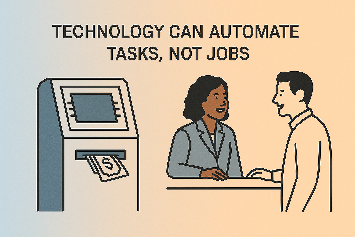 Flat, minimalist vector illustration showing an ATM in the foreground dispensing cash, while behind it a bank teller warmly engages with a customer across a counter. The background uses a soft gradient, and the text overlay reads: “Technology automates tasks, not jobs.