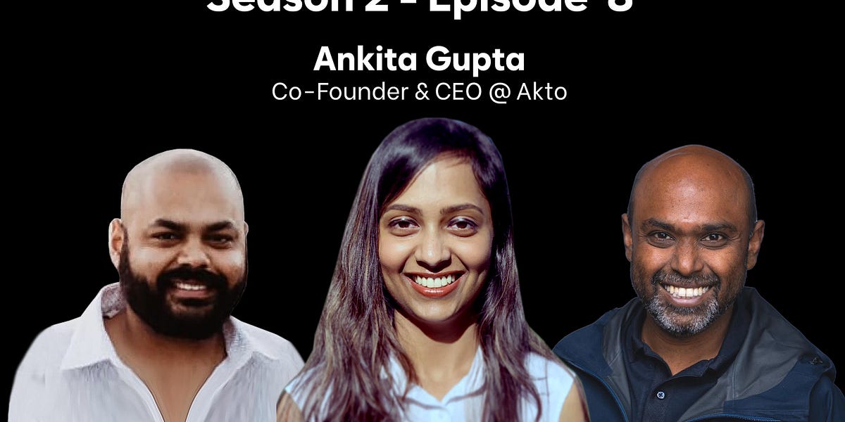 Ep 18: Product differentiation in API security with Ankita Gupta