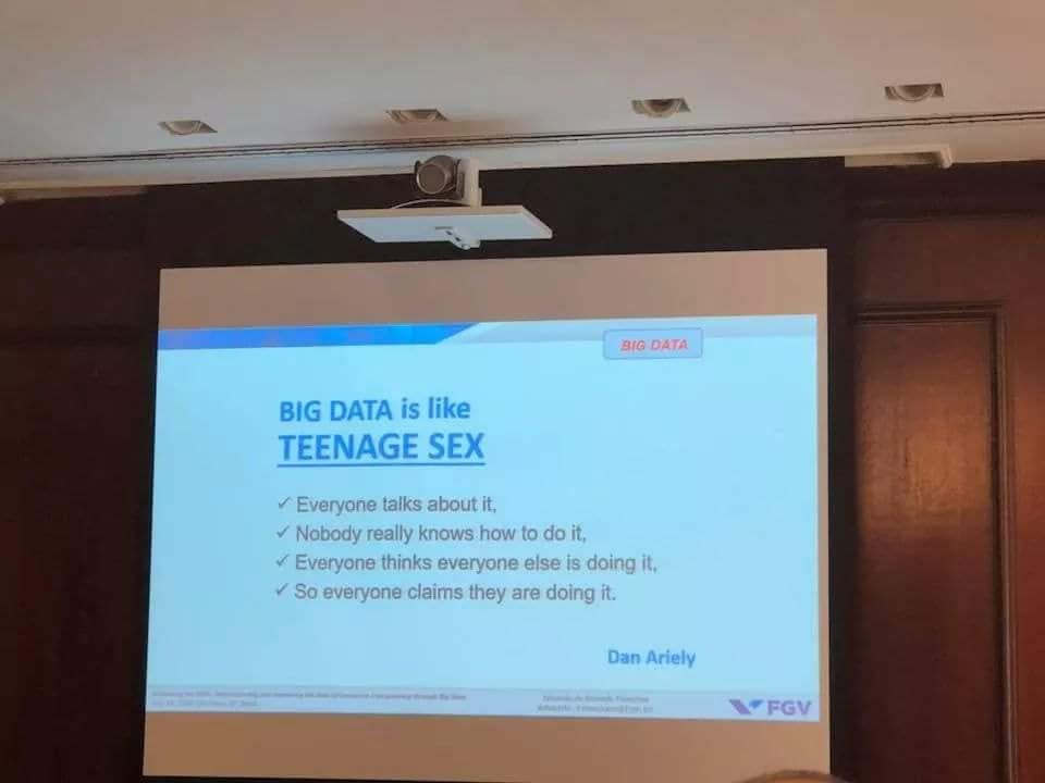 r/ProgrammerHumor - BIG DATA BIG DATA is like TEENAGE SEX Everyone talks about it, Nobody really knows how to do it, Everyone thinks everyone else is doing it. So everyone claims they are doing it. Dan Ariely FGV