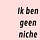 Ik ben geen niche