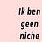Ik ben geen niche
