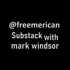 Freemerican Substack by Mark Windsor