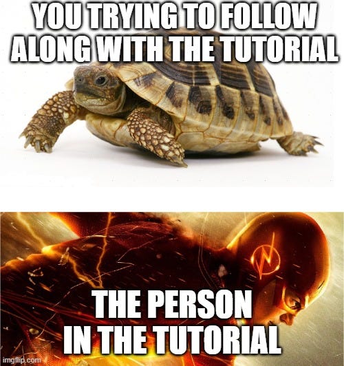 Tutorials be like: - Imgflip