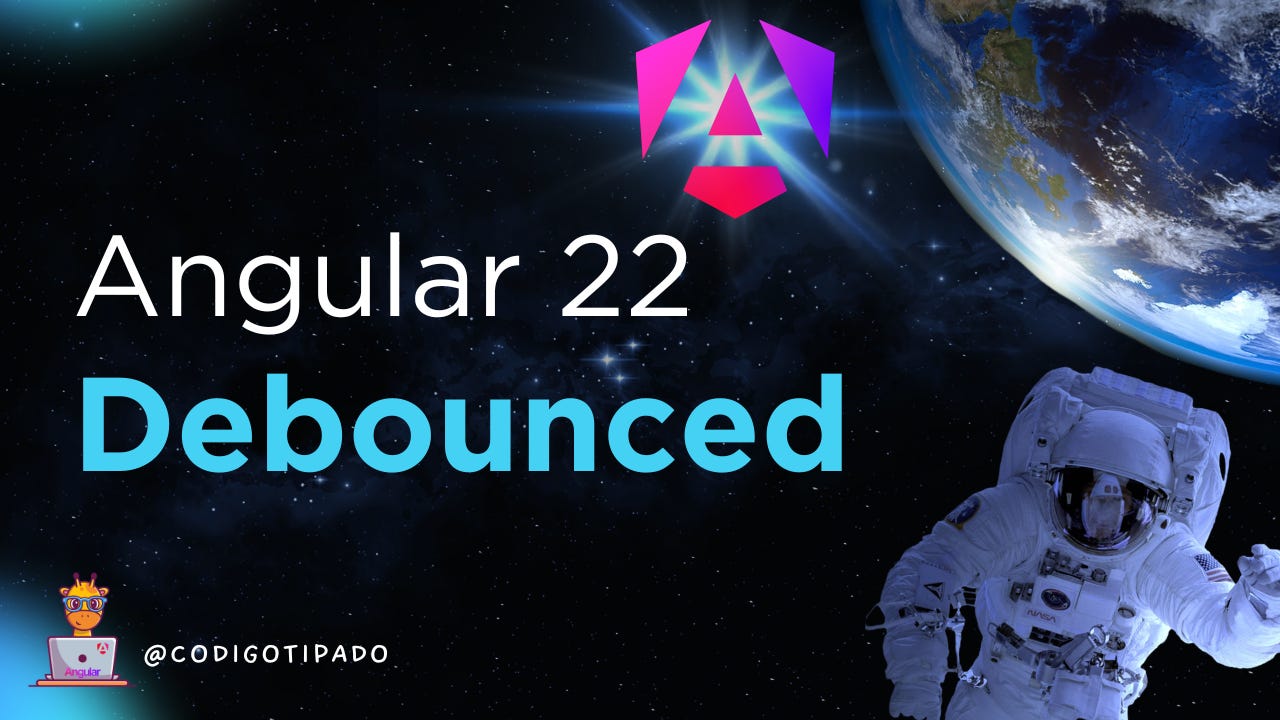 Angular 22: Debounced Angular 22: Debounced