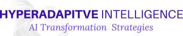 Hyperadaptive Intelligence (AI Transformation Strategies)