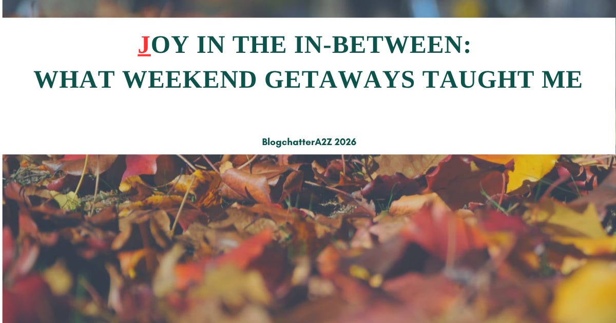 Joy in the In-Between: What Weekend Getaways Taught Me