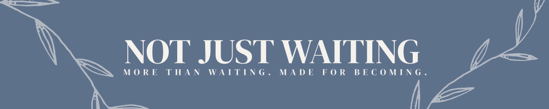 Not Just Waiting
