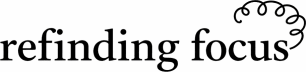 Refinding Focus