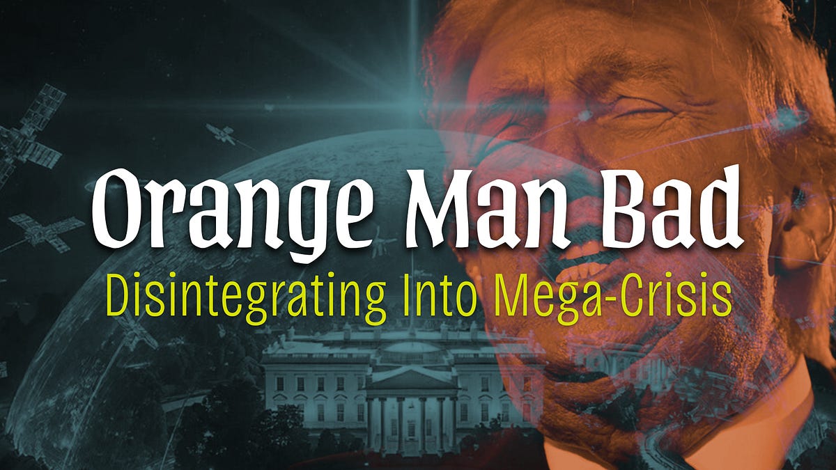 Orange Man Bad: Disintegrating Into Mega-Crisis
