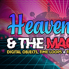 Heaven and the Machine: Digital Objects, Time Loops, and the Cyber-Occult [May 12th, 2026]