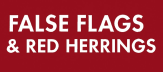 Red Herrings & False Flags
