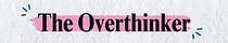 The Overthinker