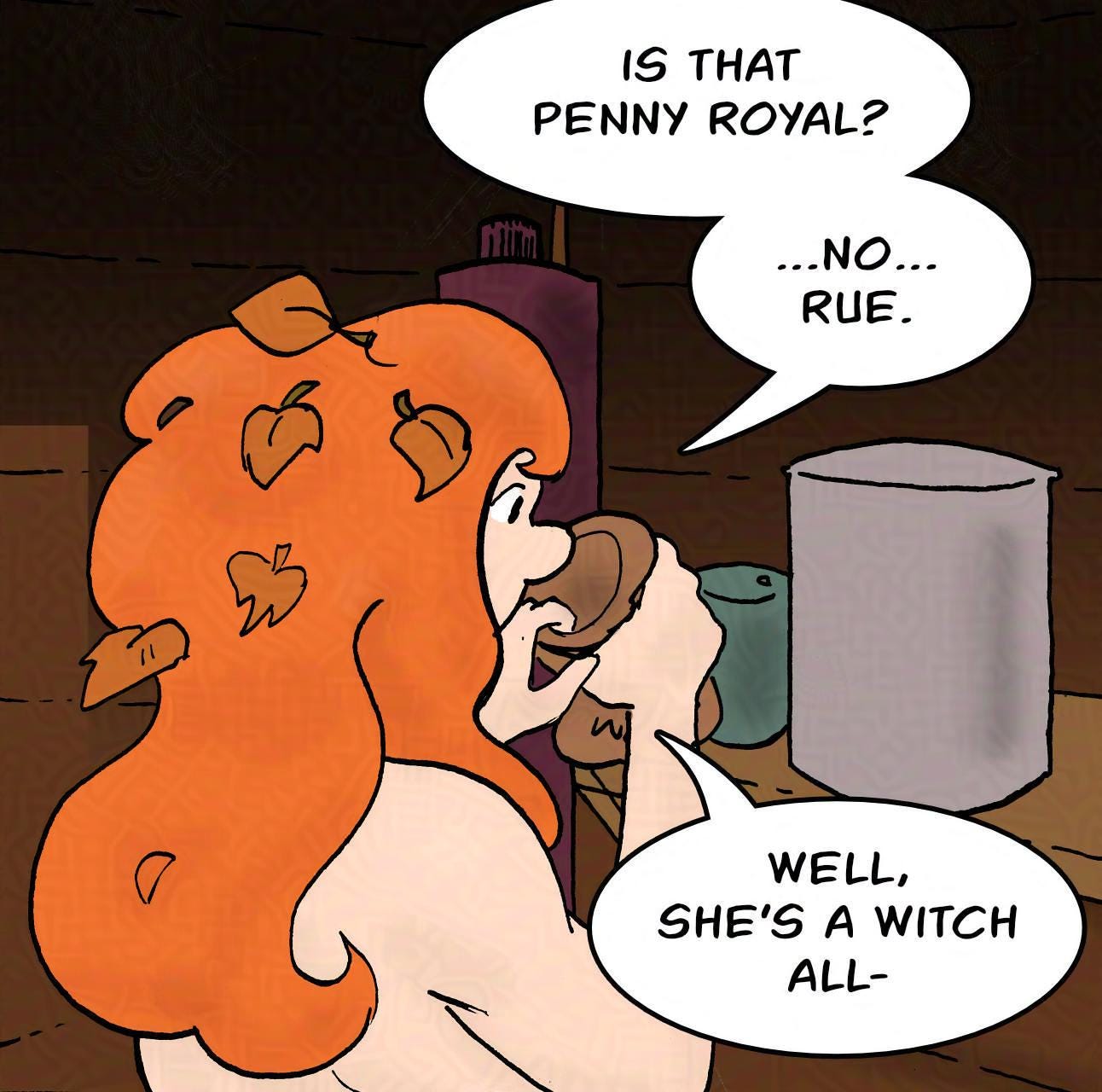 Panel 2. Is that penny royal? No... rue. Well, she's a witch all-