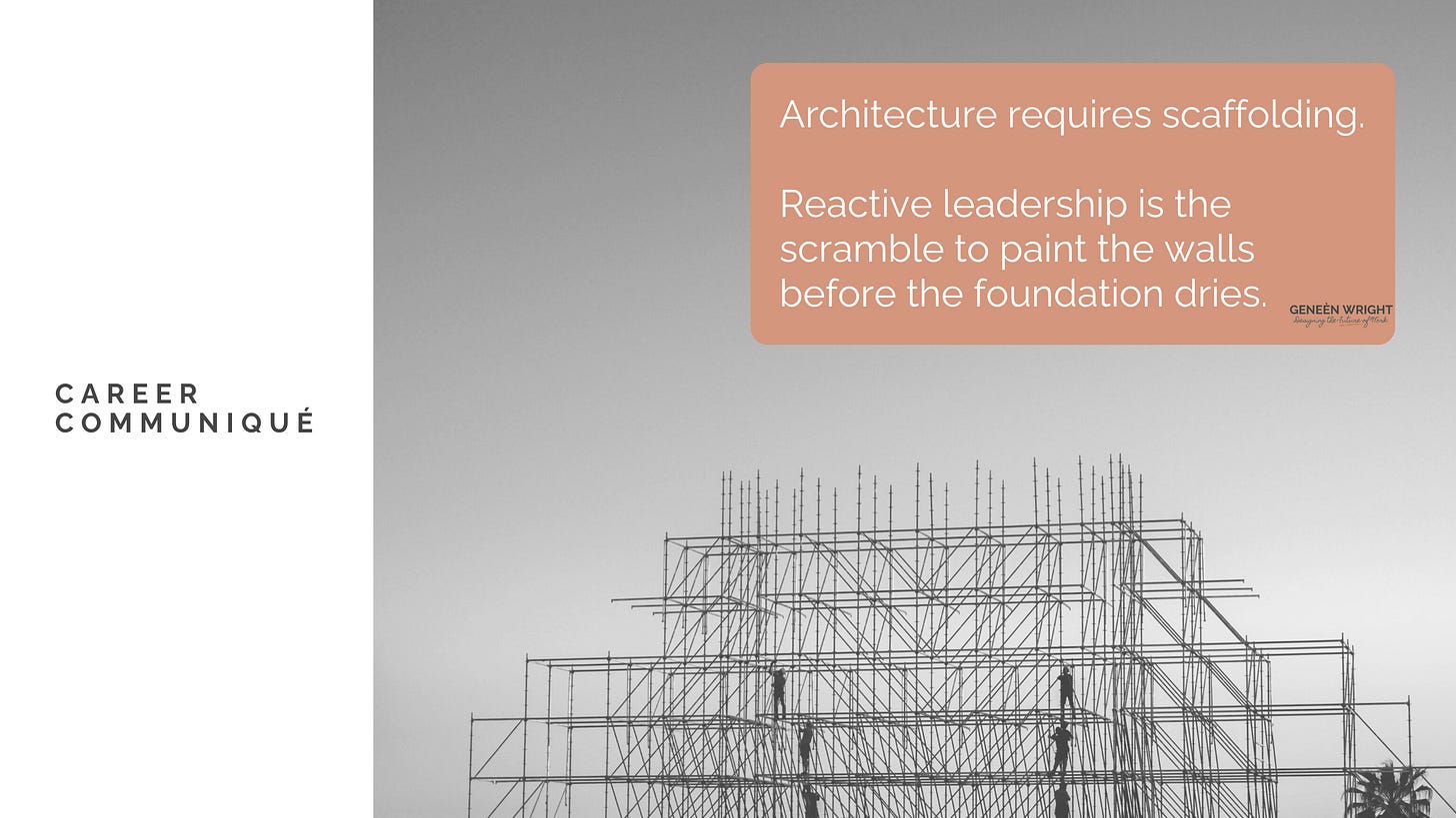 Steel scaffolding under construction against a pale sky, symbolizing the framework and discipline behind true leadership. Overlaid text reads: “Architecture requires scaffolding. Reactive leadership is the scramble to paint the walls before the foundation dries.”