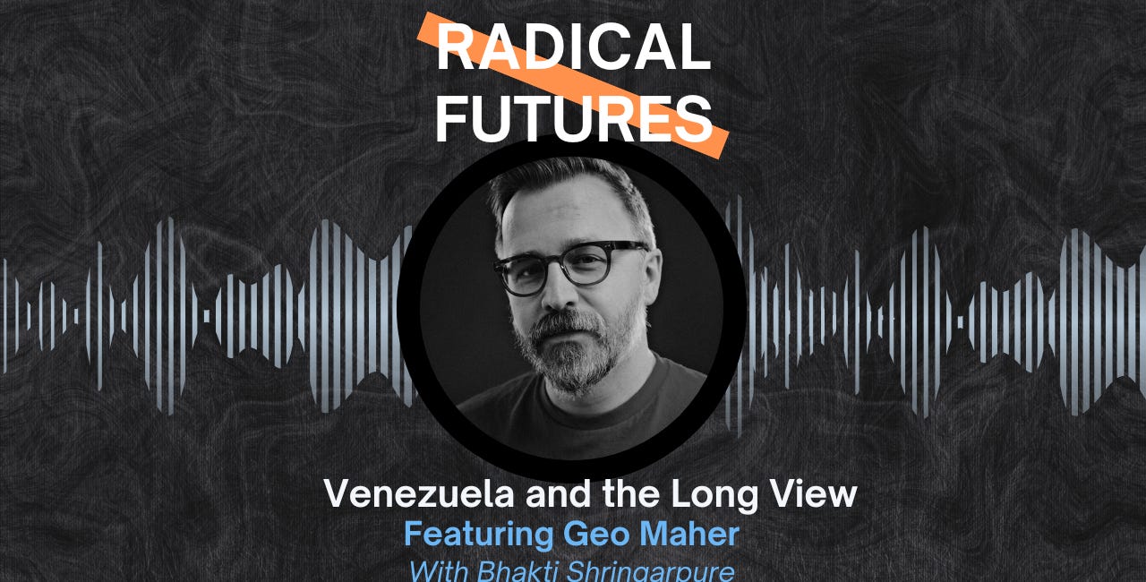 21. Venezuela and the Long View: Featuring Geo Maher
