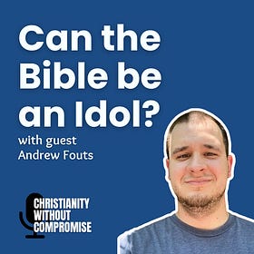 Can the Bible be an Idol? - Andrew Fouts